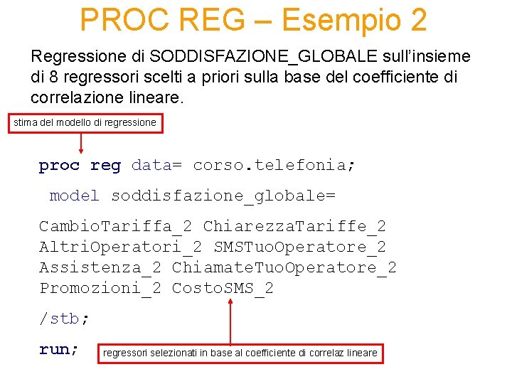 PROC REG – Esempio 2 Regressione di SODDISFAZIONE_GLOBALE sull’insieme di 8 regressori scelti a