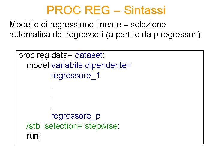 PROC REG – Sintassi Modello di regressione lineare – selezione automatica dei regressori (a