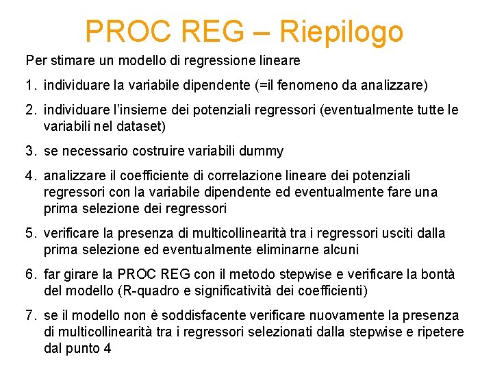 PROC REG – Riepilogo Per stimare un modello di regressione lineare 1. individuare la