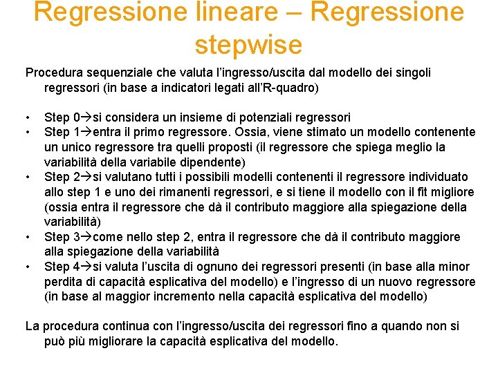 Regressione lineare – Regressione stepwise Procedura sequenziale che valuta l’ingresso/uscita dal modello dei singoli