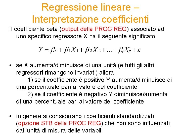 Regressione lineare – Interpretazione coefficienti Il coefficiente beta (output della PROC REG) associato ad