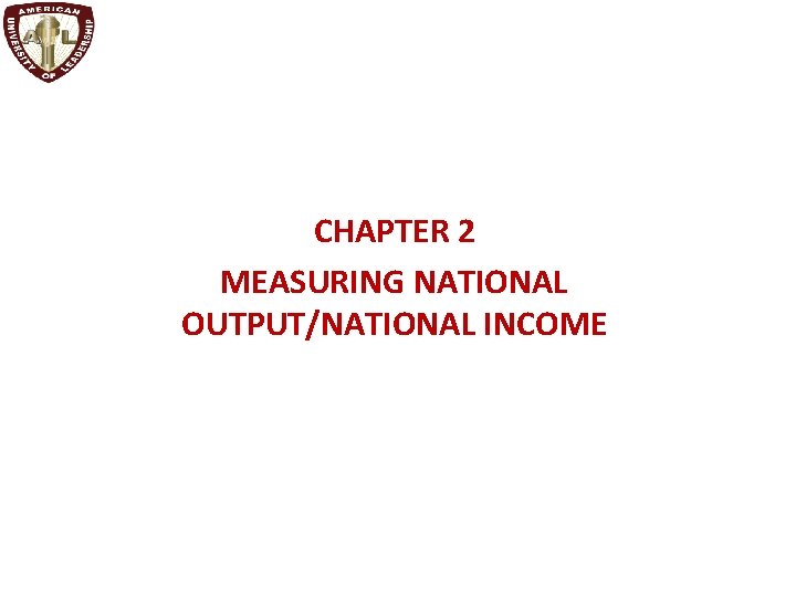 CHAPTER 2 MEASURING NATIONAL OUTPUT/NATIONAL INCOME 