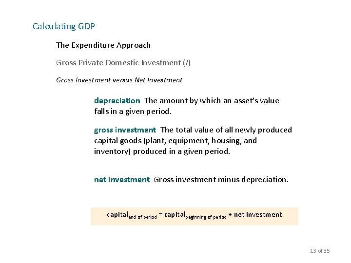 Calculating GDP The Expenditure Approach Gross Private Domestic Investment (I) Gross Investment versus Net