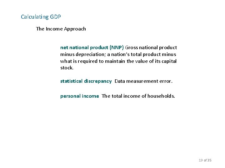 Calculating GDP The Income Approach net national product (NNP) Gross national product minus depreciation;