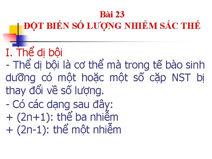 Bài 23 ĐỘT BIẾN SỐ LƯỢNG NHIỄM SẮC THỂ I. Thể dị bội -