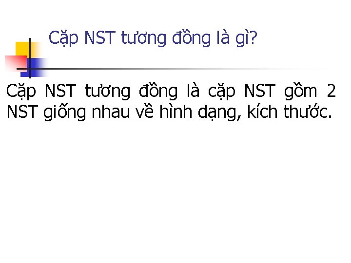 Cặp NST tương đồng là gì? Cặp NST tương đồng là cặp NST gồm