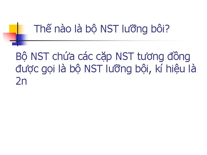 Thế nào là bộ NST lưỡng bôi? Bộ NST chứa các cặp NST tương