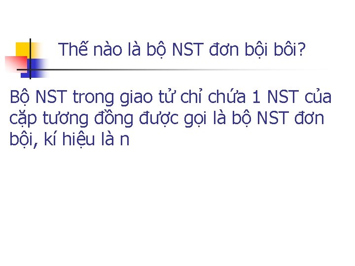 Thế nào là bộ NST đơn bội bôi? Bộ NST trong giao tử chỉ
