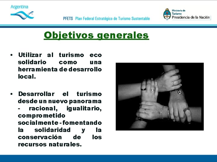 Objetivos generales • Utilizar al turismo eco solidario como una herramienta de desarrollo local.