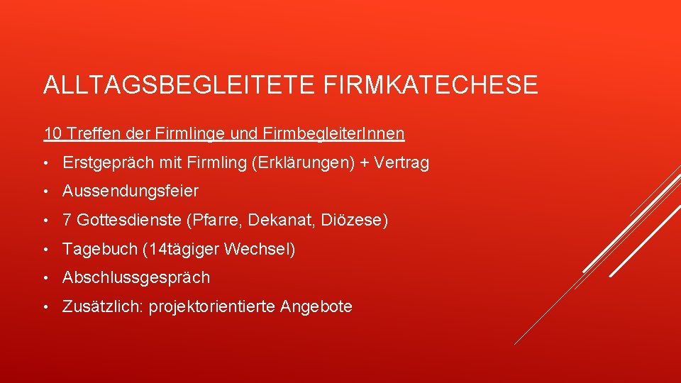 ALLTAGSBEGLEITETE FIRMKATECHESE 10 Treffen der Firmlinge und Firmbegleiter. Innen • Erstgepräch mit Firmling (Erklärungen)