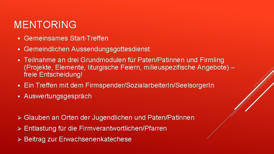 MENTORING § Gemeinsames Start-Treffen § Gemeindlichen Aussendungsgottesdienst § Teilnahme an drei Grundmodulen für Paten/Patinnen