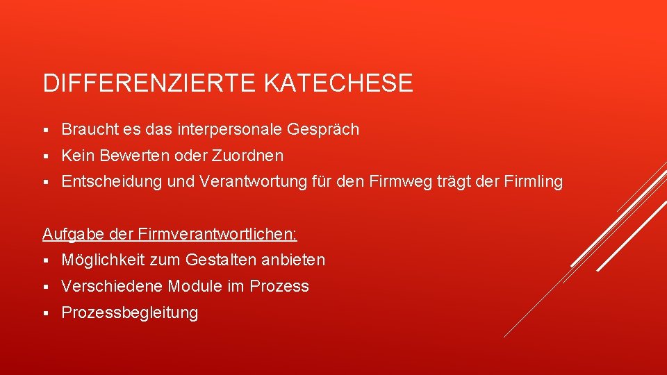 DIFFERENZIERTE KATECHESE § Braucht es das interpersonale Gespräch § Kein Bewerten oder Zuordnen §