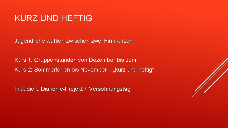 KURZ UND HEFTIG Jugendliche wählen zwischen zwei Firmkursen Kurs 1: Gruppenstunden von Dezember bis