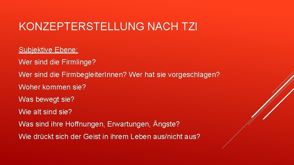 KONZEPTERSTELLUNG NACH TZI Subjektive Ebene: Wer sind die Firmlinge? Wer sind die Firmbegleiter. Innen?