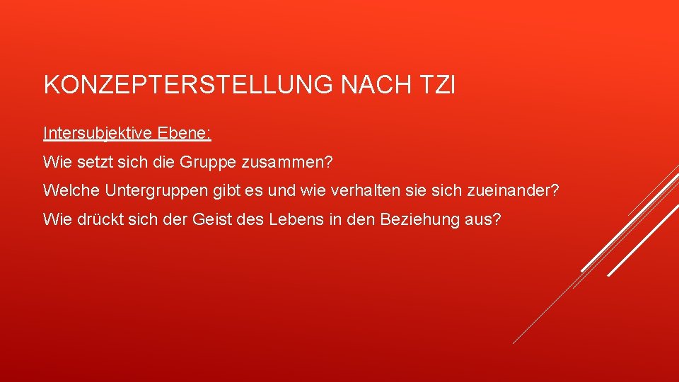 KONZEPTERSTELLUNG NACH TZI Intersubjektive Ebene: Wie setzt sich die Gruppe zusammen? Welche Untergruppen gibt