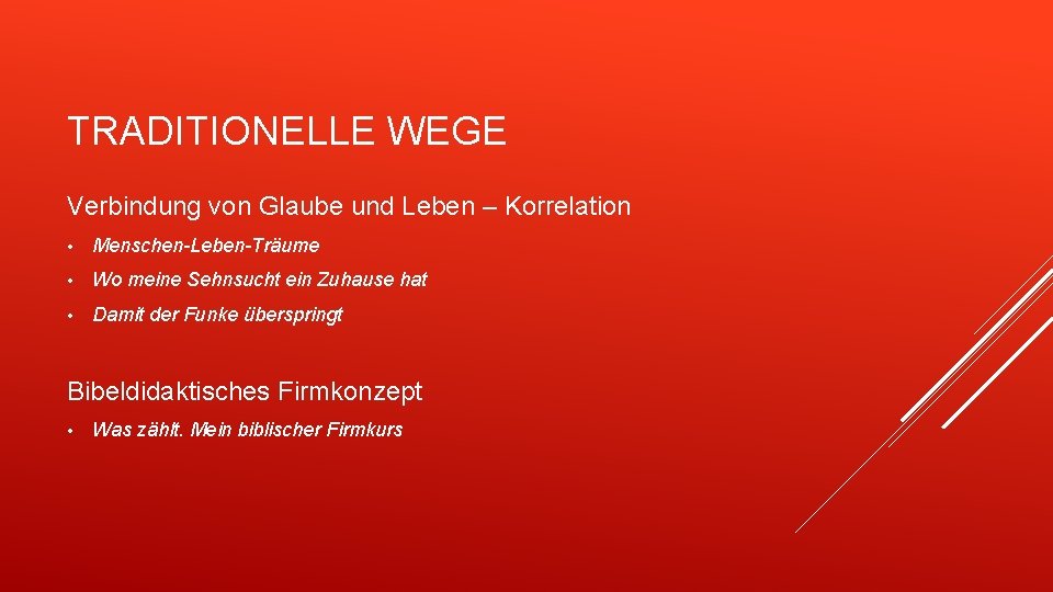 TRADITIONELLE WEGE Verbindung von Glaube und Leben – Korrelation • Menschen-Leben-Träume • Wo meine