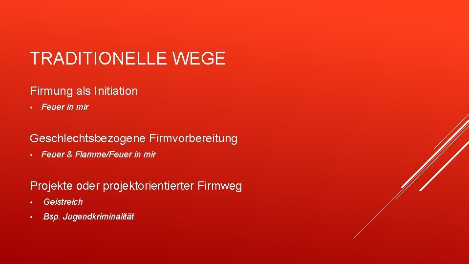 TRADITIONELLE WEGE Firmung als Initiation • Feuer in mir Geschlechtsbezogene Firmvorbereitung • Feuer &