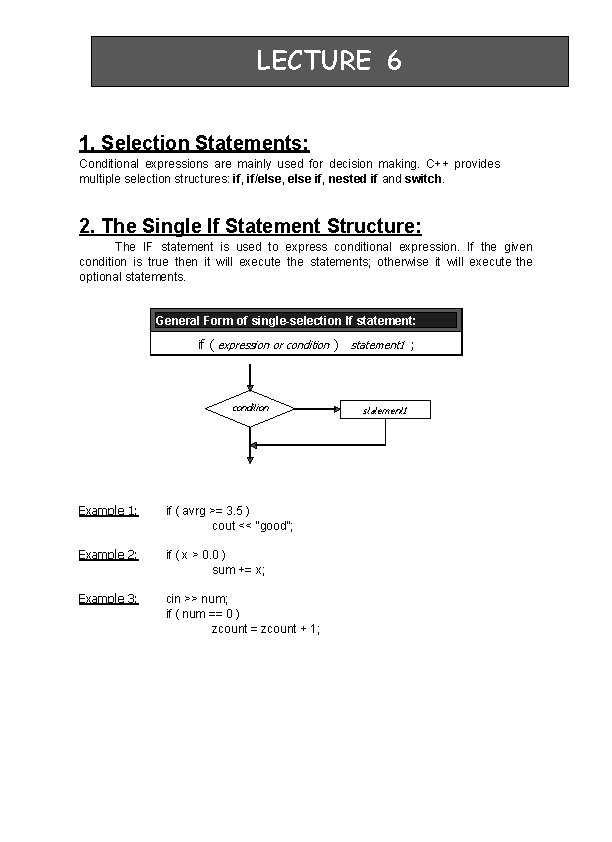 LECTURE 6 1. Selection Statements: Conditional expressions are mainly used for decision making. C++