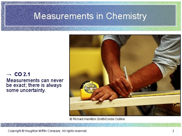 Measurements in Chemistry → CO 2. 1 Measurements can never be exact; there is