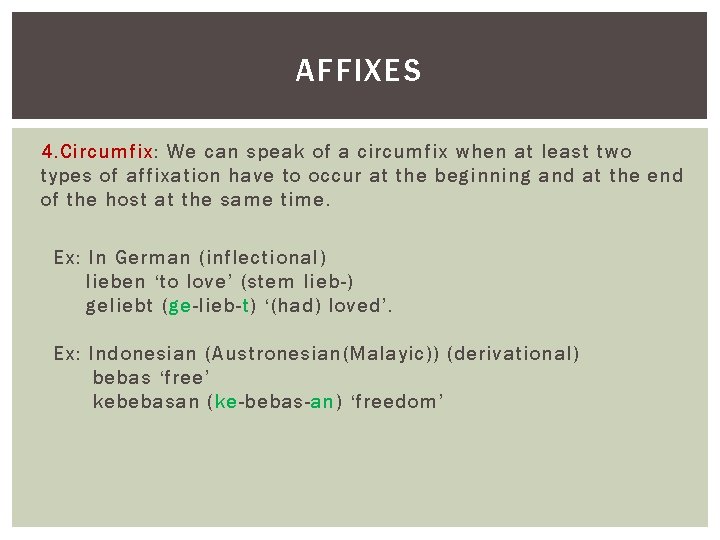 AFFIXES 4. Circumfix: We can speak of a circumfix when at least two types