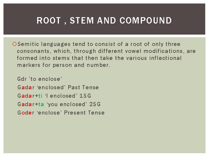 ROOT , STEM AND COMPOUND Semitic languages tend to consist of a root of