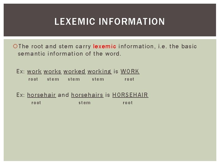 LEXEMIC INFORMATION The root and stem carry lexemic information, i. e. the basic semantic