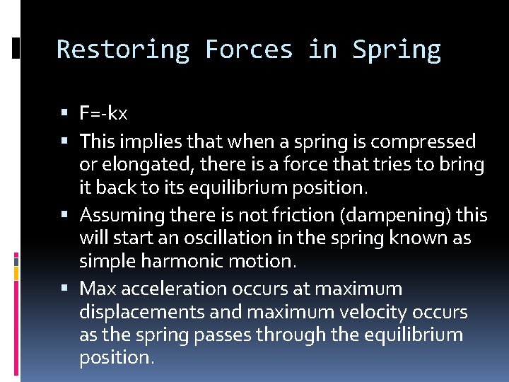 Restoring Forces in Spring F=-kx This implies that when a spring is compressed or