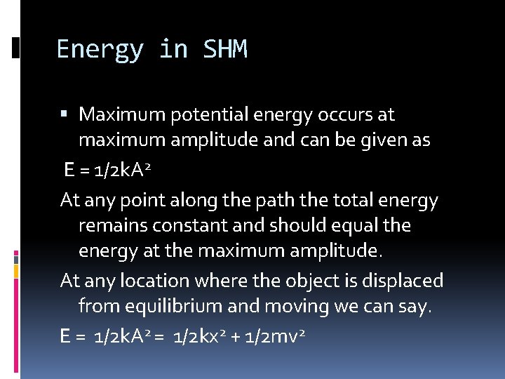 Energy in SHM Maximum potential energy occurs at maximum amplitude and can be given