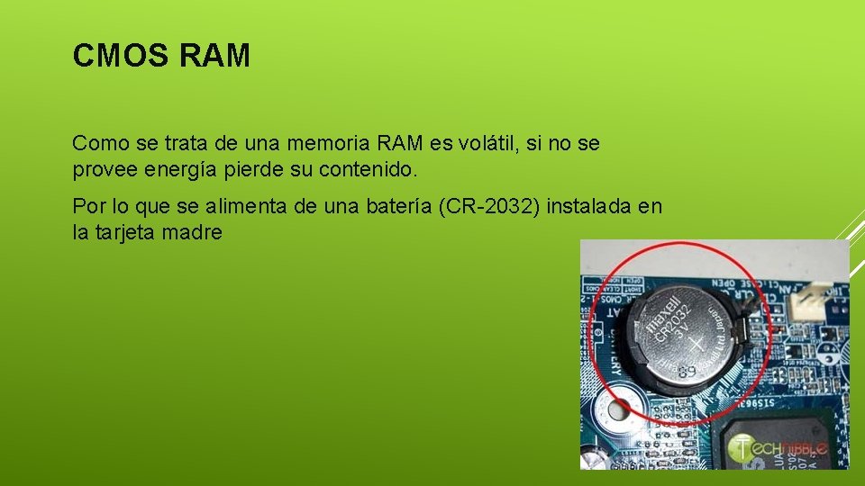 CMOS RAM Como se trata de una memoria RAM es volátil, si no se