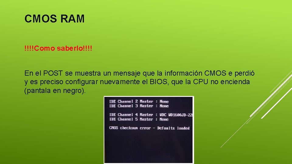 CMOS RAM !!!!Como saberlo!!!! En el POST se muestra un mensaje que la información