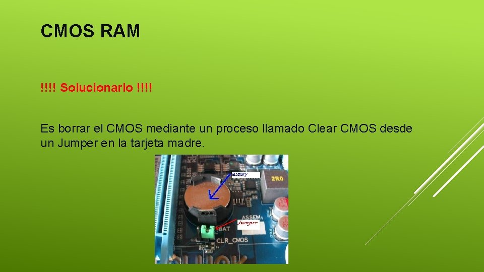 CMOS RAM !!!! Solucionarlo !!!! Es borrar el CMOS mediante un proceso llamado Clear