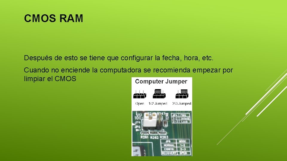 CMOS RAM Después de esto se tiene que configurar la fecha, hora, etc. Cuando