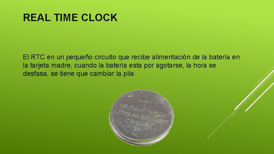 REAL TIME CLOCK El RTC en un pequeño circuito que recibe alimentación de la