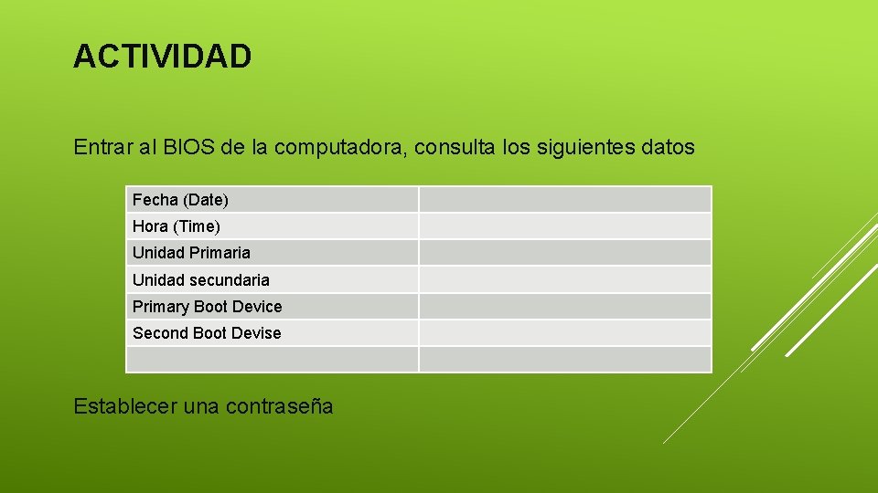 ACTIVIDAD Entrar al BIOS de la computadora, consulta los siguientes datos Fecha (Date) Hora