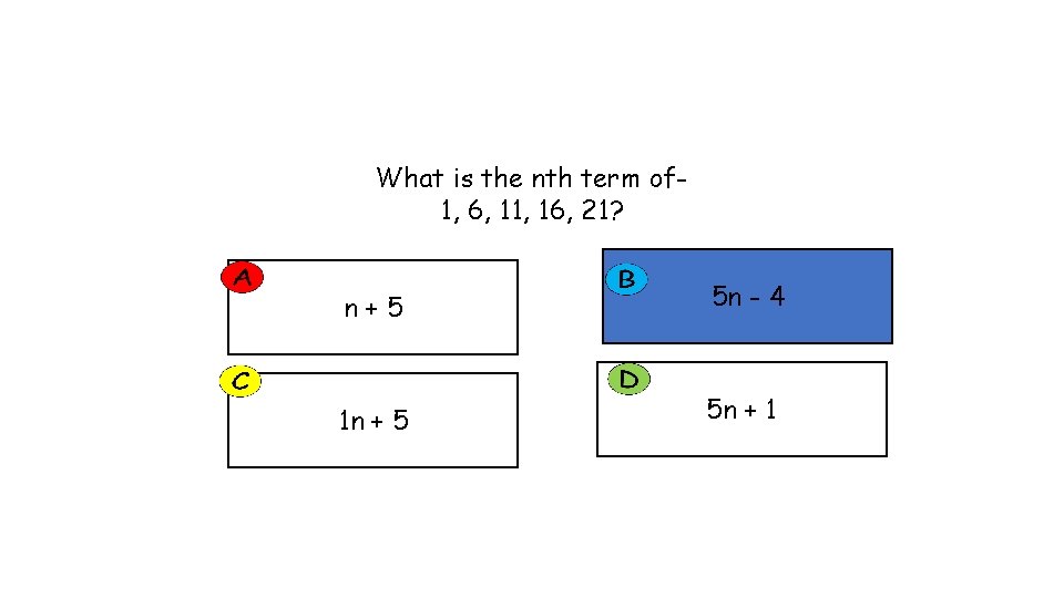 What is the nth term of 1, 6, 11, 16, 21? n+5 5 n