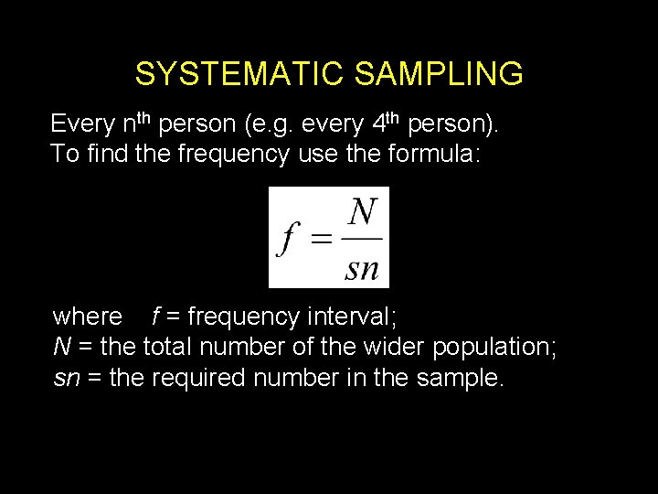 SYSTEMATIC SAMPLING Every nth person (e. g. every 4 th person). To find the