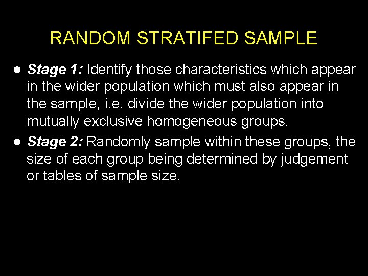 RANDOM STRATIFED SAMPLE Stage 1: Identify those characteristics which appear in the wider population