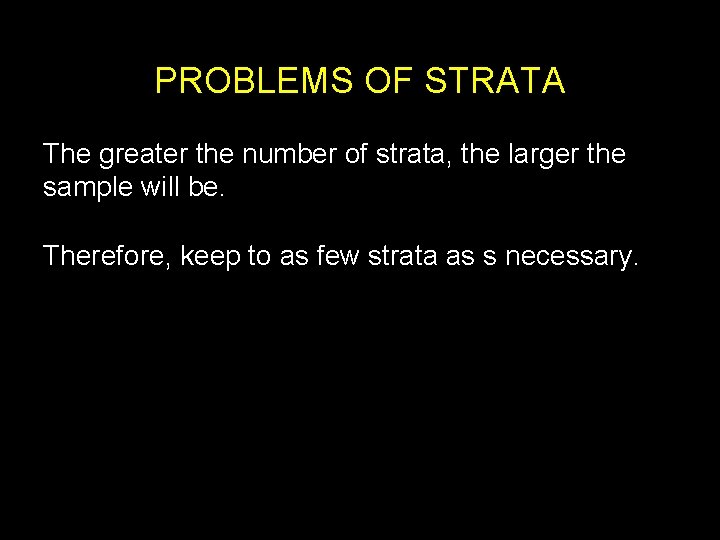 PROBLEMS OF STRATA The greater the number of strata, the larger the sample will