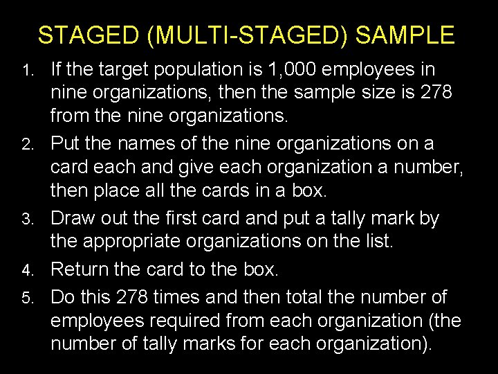 STAGED (MULTI-STAGED) SAMPLE 1. 2. 3. 4. 5. If the target population is 1,