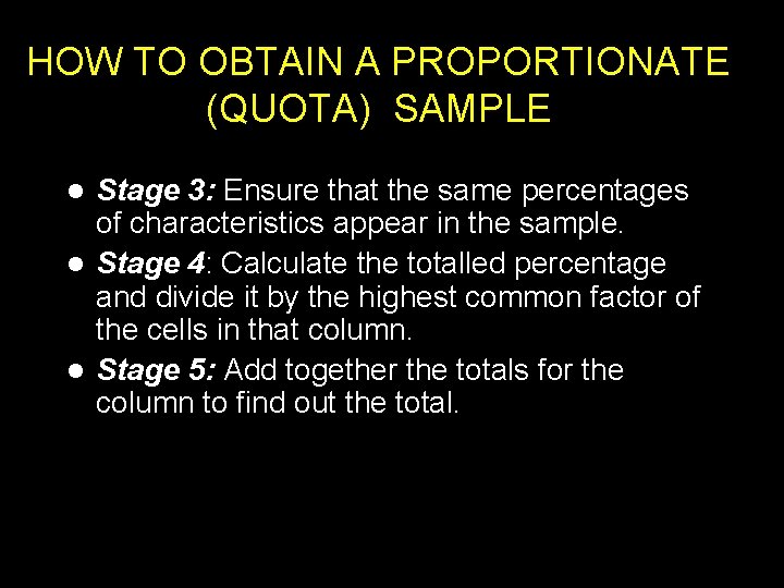 HOW TO OBTAIN A PROPORTIONATE (QUOTA) SAMPLE Stage 3: Ensure that the same percentages