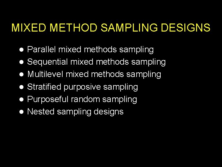MIXED METHOD SAMPLING DESIGNS l l l Parallel mixed methods sampling Sequential mixed methods