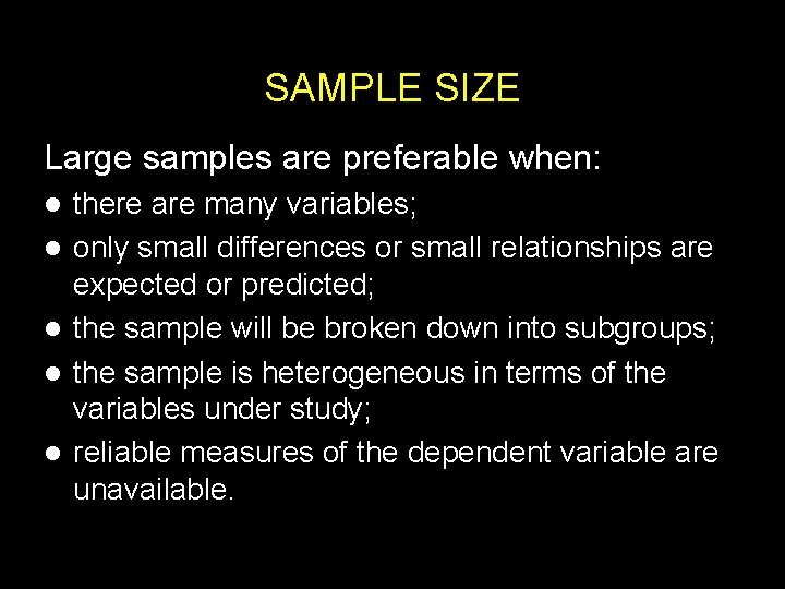SAMPLE SIZE Large samples are preferable when: l l l there are many variables;