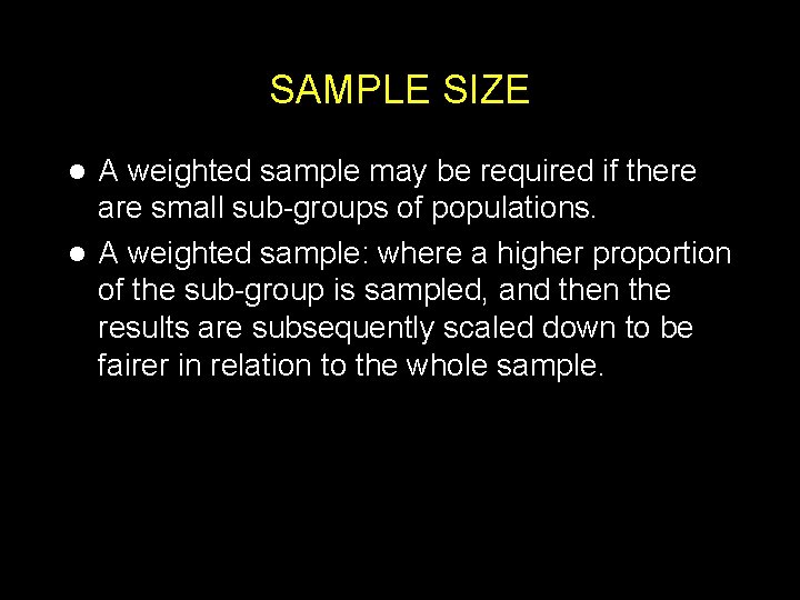 SAMPLE SIZE A weighted sample may be required if there are small sub-groups of