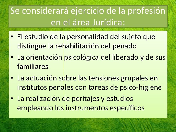 Se considerará ejercicio de la profesión en el área Jurídica: • El estudio de