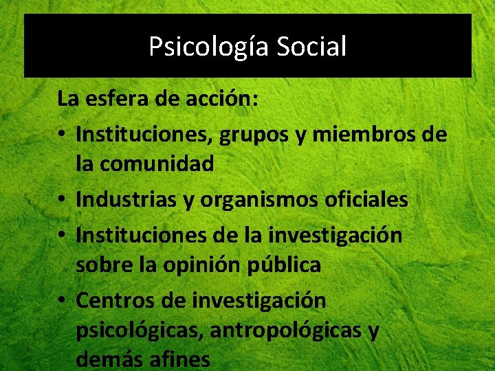 Psicología Social La esfera de acción: • Instituciones, grupos y miembros de la comunidad