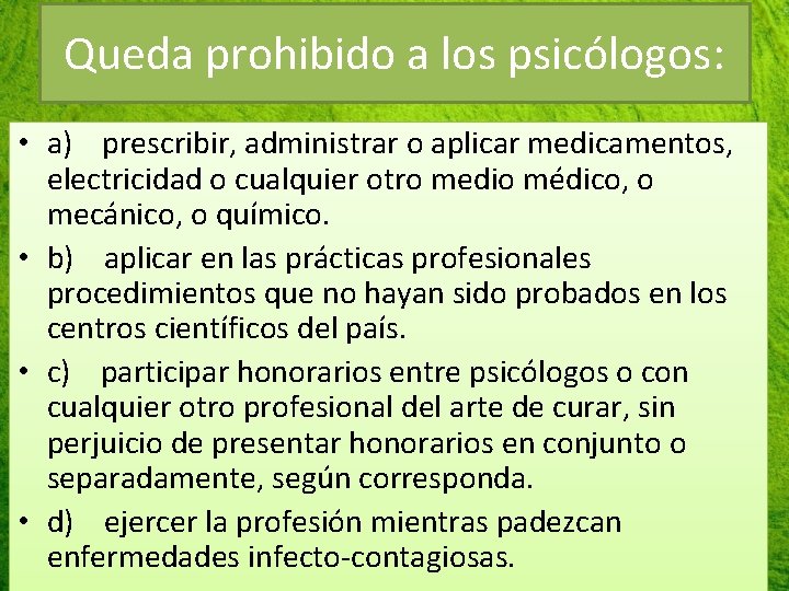 Queda prohibido a los psicólogos: • a) prescribir, administrar o aplicar medicamentos, electricidad o