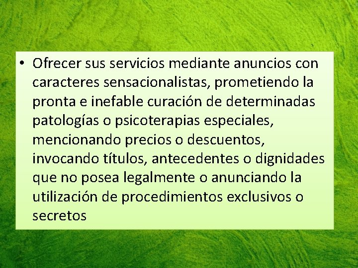  • Ofrecer sus servicios mediante anuncios con caracteres sensacionalistas, prometiendo la pronta e