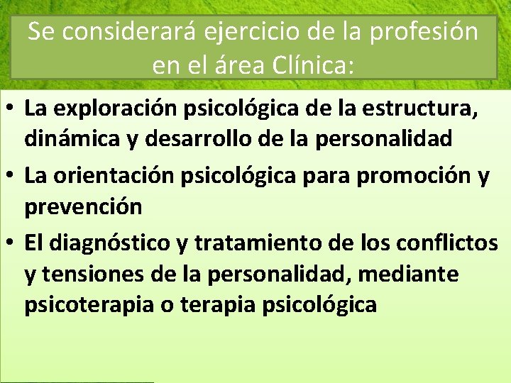 Se considerará ejercicio de la profesión en el área Clínica: • La exploración psicológica