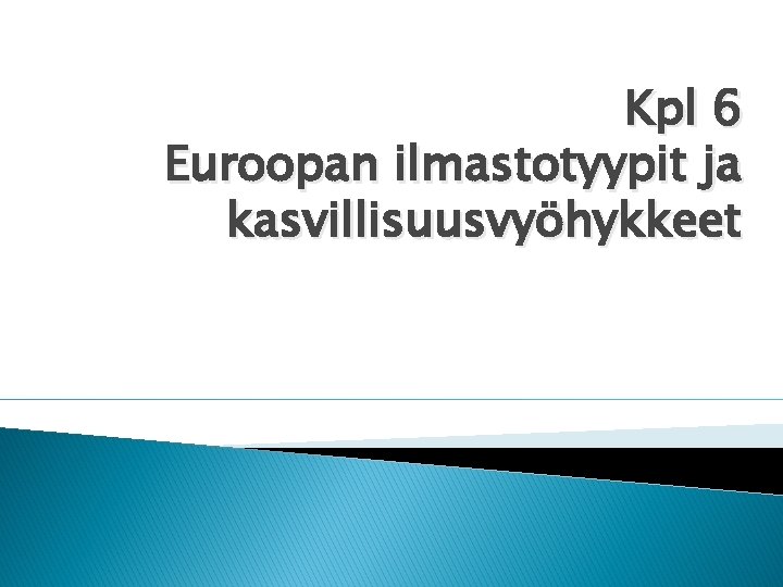 Kpl 6 Euroopan ilmastotyypit ja kasvillisuusvyöhykkeet 