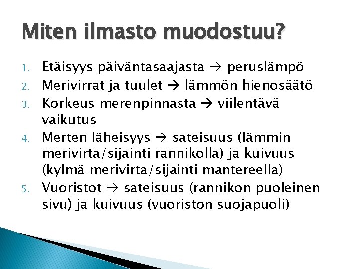 Miten ilmasto muodostuu? 1. 2. 3. 4. 5. Etäisyys päiväntasaajasta peruslämpö Merivirrat ja tuulet